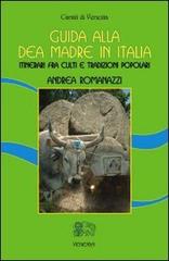 Guida alla dea madre in Italia. Itinerari fra culti e tradizioni popolari di Andrea Romanazzi edito da Venexia