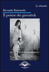 Il potere dei giocattoli di Riccardo Raimondo edito da Edizioni della Civetta