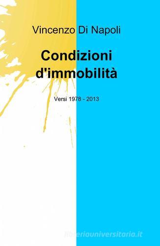 Condizioni d'immobilità di Vincenzo Di Napoli edito da ilmiolibro self publishing