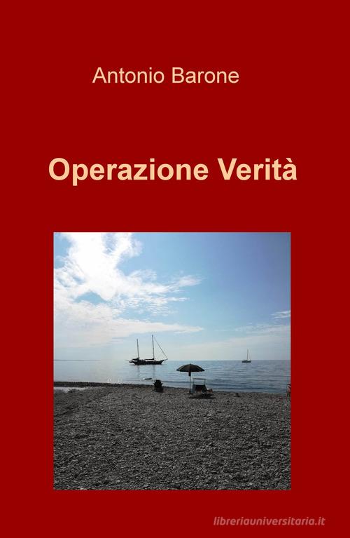 Libro Operazione Verità di Antonio Barone La community di ilmiolibro.it di ilmiolibro self publishing