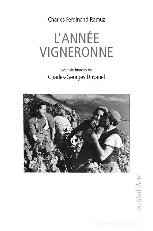 L' année vigneronne. Avec 6 images de C.G. Duvanel di Charles Ferdinand Ramuz edito da Pagine d'Arte