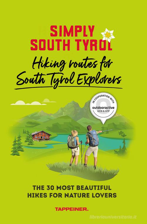 Simply South Tyrol: hiking routes for South Tyrol explorers. The 30 most beautiful hikes for nature lovers edito da Tappeiner