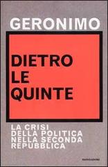 Dietro le quinte. La crisi della politica nella Seconda Repubblica di Geronimo edito da Mondadori