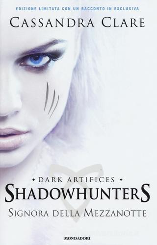 Signora della mezzanotte. Dark artifices. Shadowhunters vol.1 di Cassandra Clare edito da Mondadori