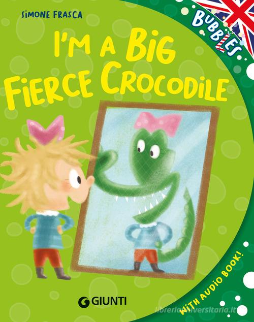 I'm a big fierce crocodile. Ediz. a colori. Con audiolibro