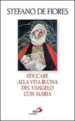 Educare alla vita buona del Vangelo con Maria di Stefano De Fiores edito da San Paolo Edizioni
