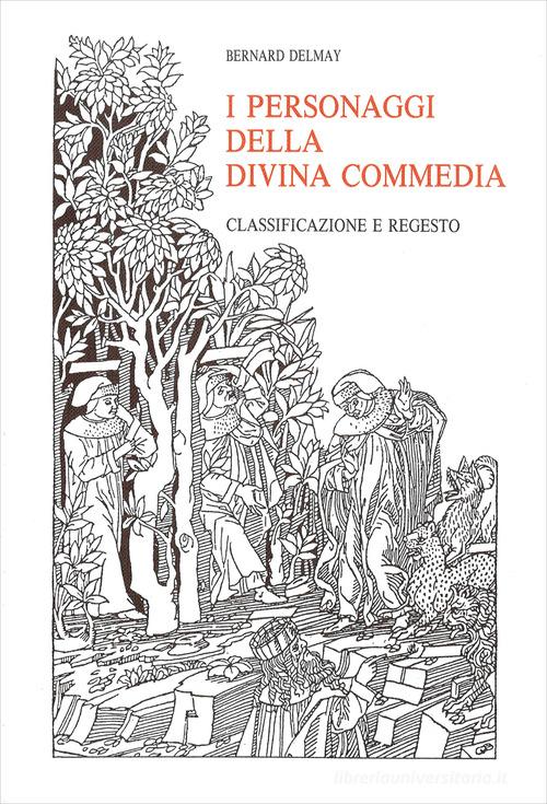 I personaggi della Divina Commedia. Classificazione e regesto di Bernard Delmay edito da Olschki