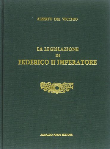 La legislazione di Federico II imperatore (rist. anast. Torino, 1874) di Alberto Del Vecchio edito da Forni