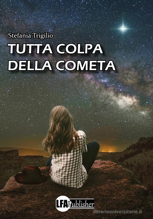 Tutta colpa della cometa di Stefania Trigilio edito da LFA Publisher
