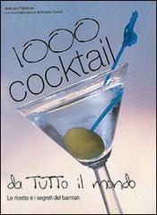 Mille cocktail da tutto il mondo. Preparazione e presentazione di Antonio Primiceri edito da De Vecchi