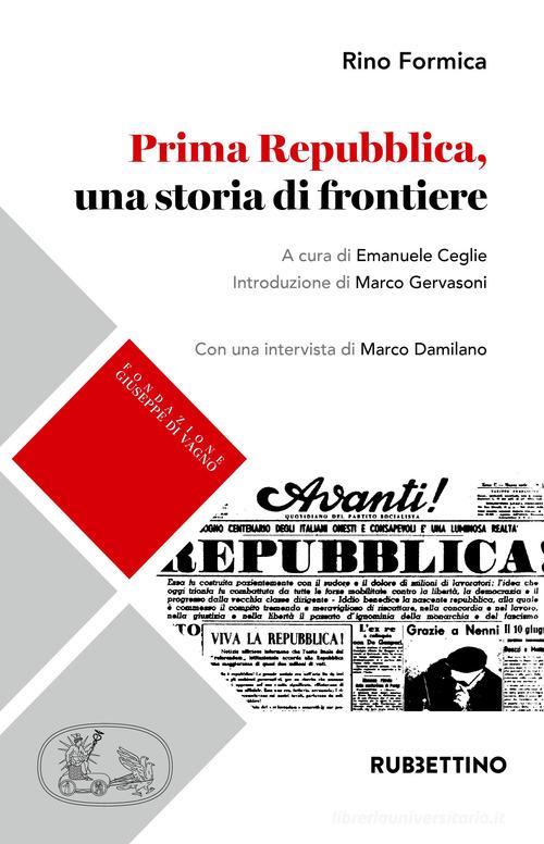 Prima Repubblica, una storia di frontiere di Rino Formica, Marco Damilano edito da Rubbettino