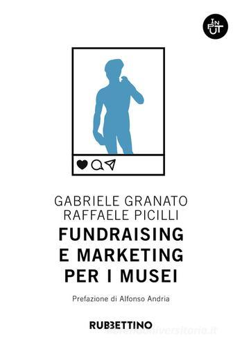 Fundraising e marketing per i musei di Gabriele Granato, Raffaele Picilli edito da Rubbettino