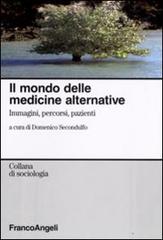 Il mondo delle medicine alternative. Immagini, percorsi, pazienti edito da Franco Angeli