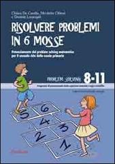 Risolvere problemi in 6 mosse. Potenziamento del problem solving matematico per il secondo ciclo della scuola primaria di Chiara De Candia, Nicoletta Cibinel, Daniela Lucangeli edito da Erickson