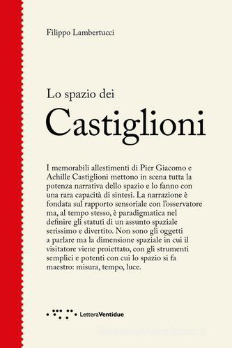 Lo spazio dei Castiglioni di Filippo Lambertucci edito da LetteraVentidue