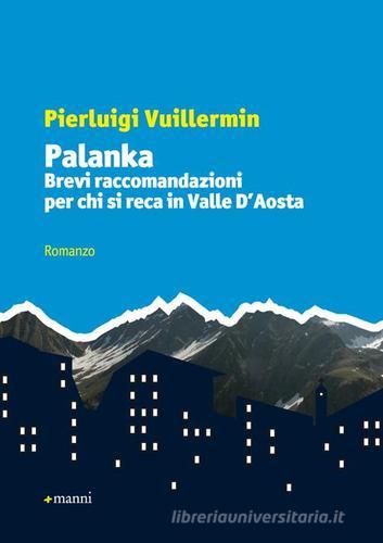 Palanka. Brevi raccomandazioni per chi si reca in Valle d'Aosta di Pierluigi Vuillermin edito da Manni
