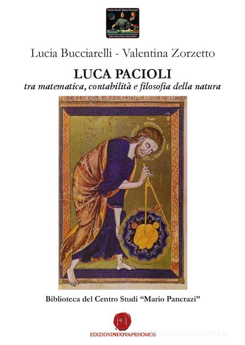 Luca Pacioli tra matematica, contabilità e filosofia della natura di Lucia Bucciarelli, Valentina Zorzetto edito da Nuova Prhomos