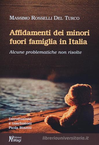 Affidamenti dei minori fuori famiglia in Italia. Alcune problematiche non risolte di Massimo Rosselli Del Turco edito da Magi Edizioni