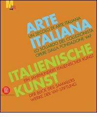 Arte italiana. Un secolo di arte italiana. Lo sguardo del collezionista. Opere dalla fondazione VAF. Ediz. italiana e tedesca edito da Skira