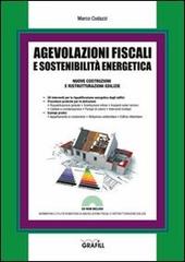 Agevolazioni fiscali e sostenibilità energetica. Nuove costruzioni e ristrutturazioni edilizie. Con CD-ROM di Marco Codazzi edito da Grafill