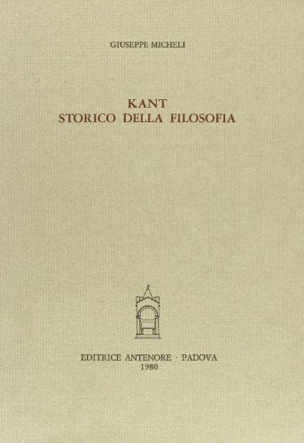 Kant, storico della filosofia di Giuseppe Micheli edito da Antenore