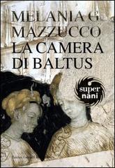 La camera di Baltus di Melania G. Mazzucco edito da Dalai Editore