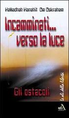 Incamminati verso la luce. Gli ostacoli di Hanahit Halladhah, Om Oskraham edito da Adea