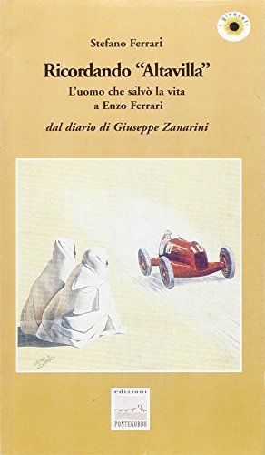 Ricordando «Altavilla». L'uomo che salvò la vita a Enzo Ferrari dal diario di giuseppe Zanarini di Stefano Ferrari edito da Pontegobbo