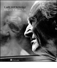 I volti dell'Alzheimer di Adriano Gallo edito da Primula Multimedia