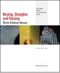 Beijing, Shanghai and Nanjing. Three chinese venues edito da Mendrisio Academy Press
