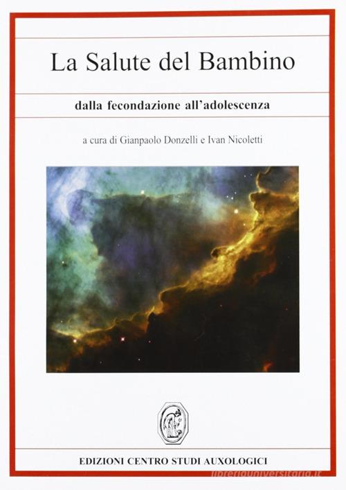 La salute del bambino dalla fecondazione all'adolescenza di G. Paolo Donzelli, Ivan Nicoletti edito da Nicomp Laboratorio Editoriale