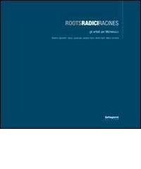 Roots Radici Radines. Gli artisti per Michelucci. Catalogo della most ra (Pistoia, giugno 2008). Ediz. italiana, francese e inglese edito da Settegiorni Editore