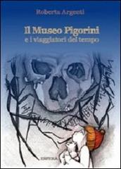 Il museo Pigorini e i viaggiatori del tempo. Ediz. illustrata di Roberta Argenti edito da Edizioni Espera