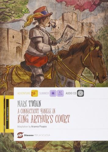 A Connecticut Yankee in king Arthur's court. Con e-book. Con espansione online di Mark Twain edito da Simone per la Scuola