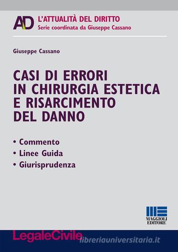 Casi di errori in chirurgia estetica e risarcimento del danno di Giuseppe Cassano edito da Maggioli Editore