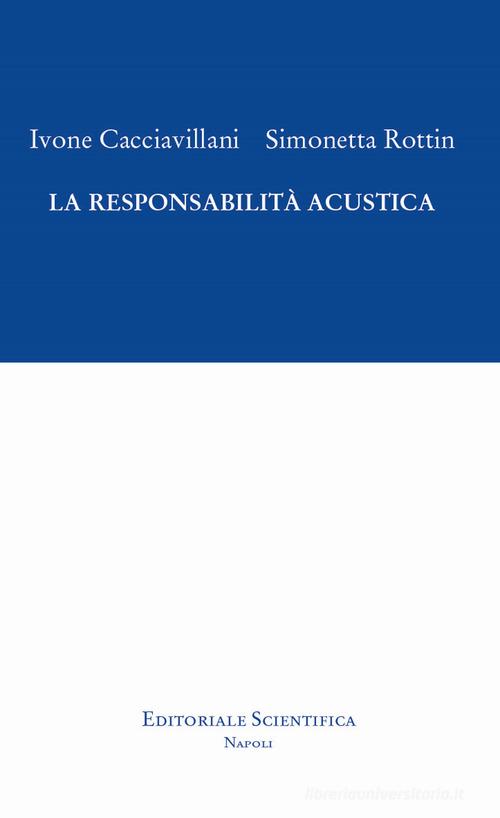 La responsabilità acustica di Ivone Cacciavillani, Simonetta Rottin edito da Editoriale Scientifica