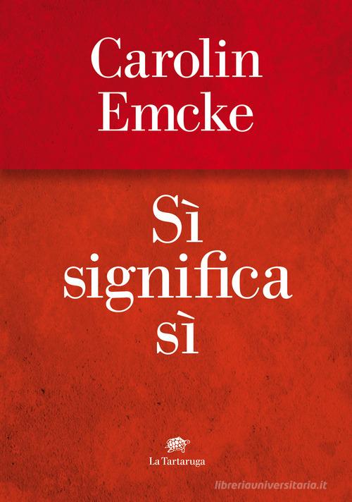 Sì significa sì di Carolin Emke edito da La Tartaruga