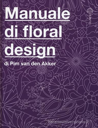 Il manuale di floral design di Pim Van den Akker edito da Malvarosa