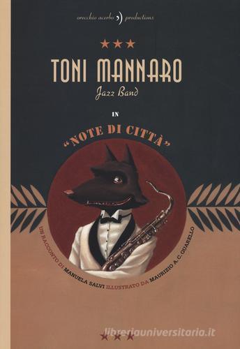 Toni Mannaro Jazz Band. Note di città. Ediz. illustrata di Manuela Salvi, Maurizio A. Quarello edito da Orecchio Acerbo