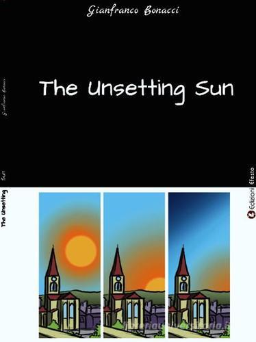 The unsetting sun di Gianfranco Bonacci edito da Edizioni Efesto