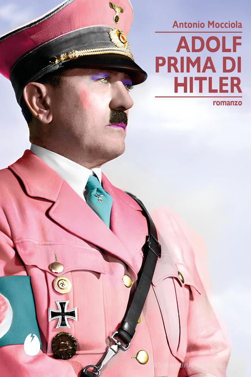 Libro Adolf prima di Hitler. Storia di un bacio mancato di Antonio Mocciola Le zanzare di Marotta e Cafiero