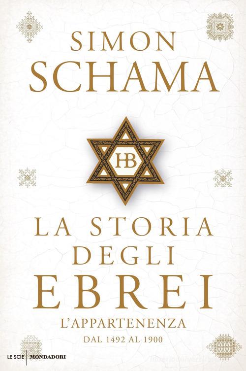 La storia degli ebrei. L'appartenenza. Dal 1492 al 1900 di Simon Schama edito da Mondadori