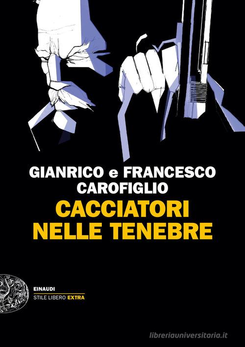 Cacciatori nelle tenebre di Gianrico Carofiglio, Francesco Carofiglio edito da Einaudi