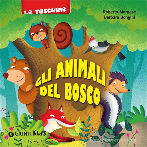Gli animali del bosco di Roberto Morgese, Barbara Bongini edito da Giunti Kids
