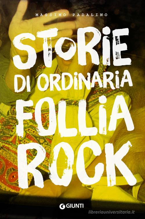 Storie di ordinaria follia rock di Massimo Padalino edito da Giunti Editore