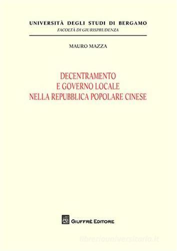 Decentramento e governo locale nella Repubblica Popolare Cinese di Mauro Mazza edito da Giuffrè