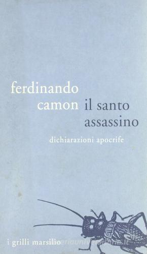 Il santo assassino. Dichiarazioni apocrife di Ferdinando Camon edito da Marsilio