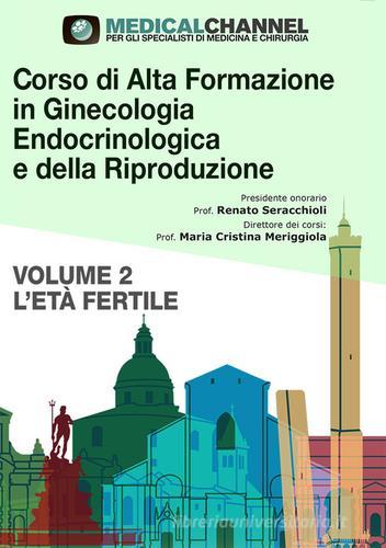 Corso di alta formazione in ginecologia endocrinologica e della riproduzione vol.2 edito da Medicalchannel