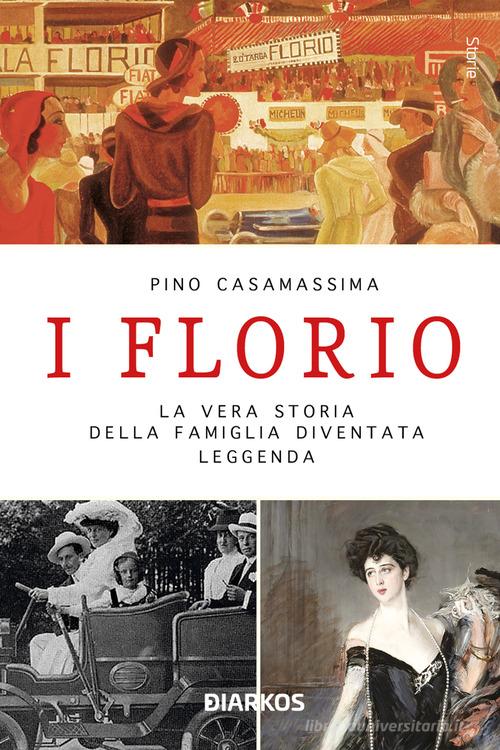 I Florio. La vera storia della famiglia diventata leggenda. Nuova ediz. di Pino Casamassima edito da DIARKOS