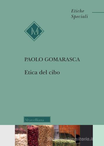 Etica del cibo di Paolo Gomarasca edito da Morcelliana